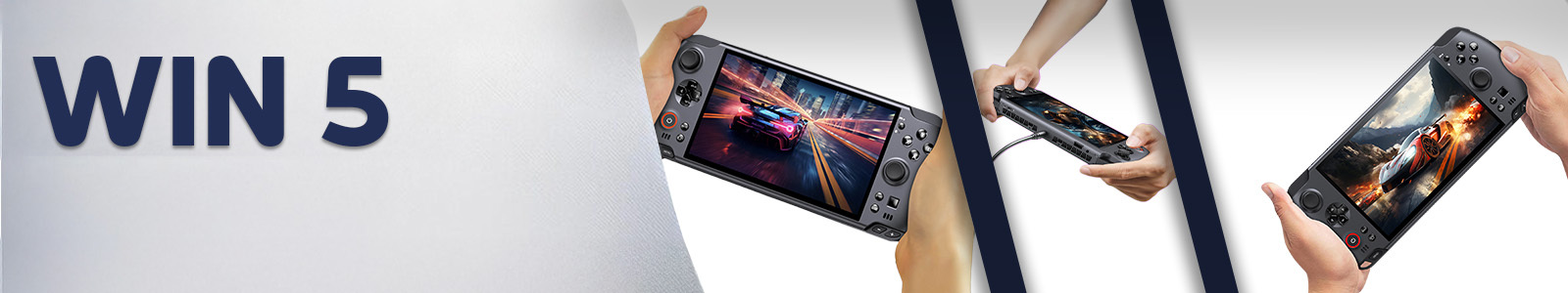 Plačiaekranis reklaminis plakatas, skirtas GPD WIN 5 nešiojamajai žaidimų konsolei. Banerį sudaro trys dalys. Kairėje dalyje yra šviesiai pilkas tekstūruotas fonas su dideliu tamsiai mėlynu tekstu "WIN 5". Vidurinėje dalyje, atskirtoje įstrižine tamsiai mėlyna juosta, pavaizduota pora rankų, laikančių GPD WIN 5, o jos ekrane rodomas greitas lenktynių žaidimas. Dešinėje dalyje, kuri taip pat atskirta tamsiai mėlyna juostele, pavaizduota keletas mažesnių paveikslėlių. Iš kairės į dešinę: pora rankų, laikančių prietaisą, prijungtą prie maitinimo šaltinio, ir pora rankų, laikančių prietaisą, kurio ekrane rodomas fantazijos tematikos žaidimas.     