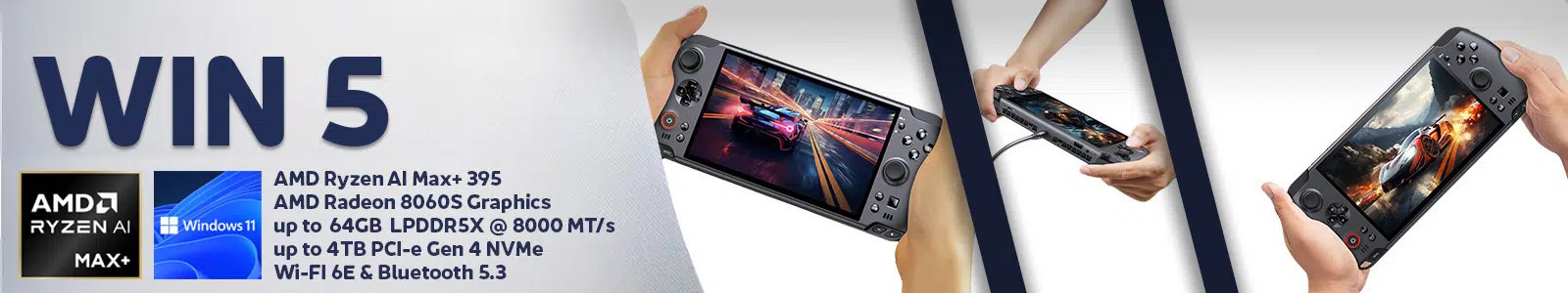 An image of the Win 5 handheld gaming PC, featuring three hands holding different angles of the device. The left side includes text, logos for AMD Ryzen AI Max+ and Windows 11, and a list of key specs: AMD Ryzen AI Max+ 395, AMD Radeon 8060S Graphics, up to 64GB LPDDR5X @ 8000 MT/s, up to 4TB PCI-e Gen 4 NVMe, and Wi-Fi 6E & Bluetooth 5.3.